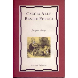 Jacques Arago - Caccia alle bestie feroci